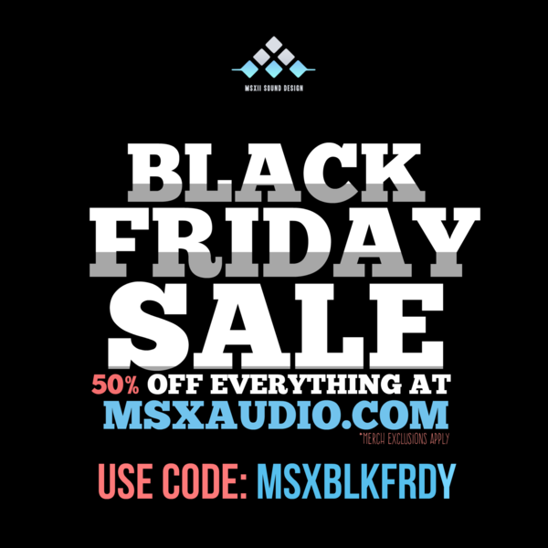 Black Friday 2019 with MSXII Sound Design